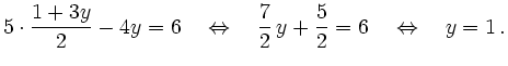 $\displaystyle 5\cdot\frac{1+3y}{2}-4y=6 \quad\Leftrightarrow\quad \frac{7}{2}\,y+\frac{5}{2}=6
\quad\Leftrightarrow\quad y=1\,.
$