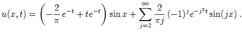 $\displaystyle u(x,t)=\left(-\frac{2}{\pi}\,e^{-t}+te^{-t}\right)\sin x
+\sum_{j=2}^\infty\frac{2}{\pi j}\,(-1)^je^{-j^2t}\sin(jx)\,.
$