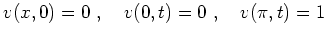 $\displaystyle v(x,0)=0\ ,\quad v(0,t)=0\ ,\quad v(\pi,t)=1
$