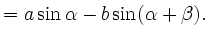 $\displaystyle = a \sin \alpha - b \sin(\alpha + \beta).$