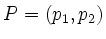 $ P=\left( p_1,p_2 \right)$