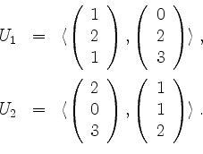 \begin{displaymath}
\begin{array}{rcl}
U_1 &=& \langle \left(\begin{array}{r} 1\...
...gin{array}{r} 1\\ 1\\ 2\end{array}\right)\rangle\;.
\end{array}\end{displaymath}