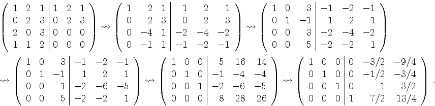 \begin{displaymath}
\begin{array}{l}
\left(\begin{array}{rrr\vert rrr} 1& 2& 1& ...
...\
0& 0& 0& 1& 7/2 & 13/4\\
\end{array}\right)\;.
\end{array}\end{displaymath}