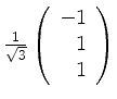 $ \frac{1}{\sqrt{3}}\left(\begin{array}{r}-1\\ 1\\ 1\end{array}\right)$