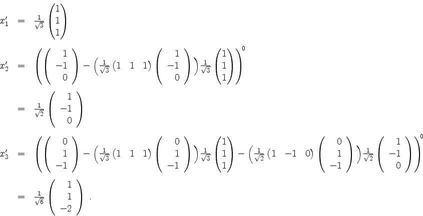 \begin{displaymath}
\begin{array}{rcl}
x'_1 & = & \frac{1}{\sqrt{3}}\begin{pmatr...
...begin{array}{r}1\\ 1\\ -2\end{array}\right)\; . \\
\end{array}\end{displaymath}