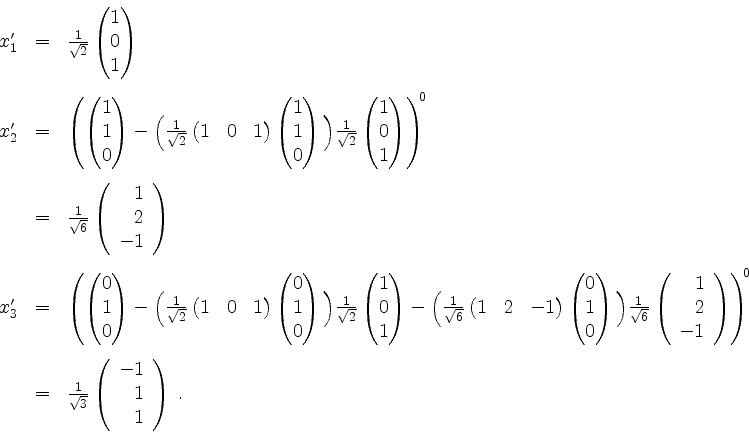 \begin{displaymath}
\begin{array}{rcl}
x'_1 & = & \frac{1}{\sqrt{2}}\begin{pmatr...
...begin{array}{r}-1\\ 1\\ 1\end{array}\right)\; . \\
\end{array}\end{displaymath}
