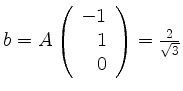 $ b = A\left(\begin{array}{r}-1\\ 1\\ 0\end{array}\right) = \frac{2}{\sqrt{3}}$