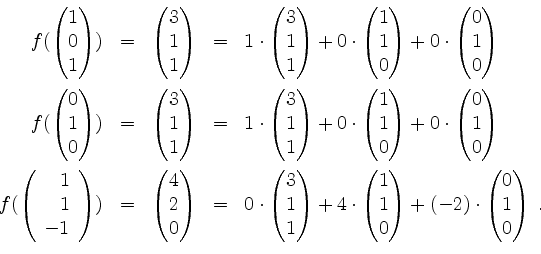 \begin{displaymath}
\begin{array}{rclcl}
f(\begin{pmatrix}1\\ 0\\ 1\end{pmatrix}...
...+ (-2)\cdot\begin{pmatrix}0\\ 1\\ 0\end{pmatrix}\;.
\end{array}\end{displaymath}
