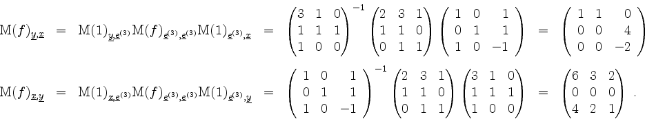 \begin{displaymath}
\begin{array}{rclclcl}
\mathrm{M}(f)_{\underline{y},\underli...
...pmatrix}6&3&2\\ 0&0&0\\ 4&2&1\end{pmatrix} \; . \\
\end{array}\end{displaymath}
