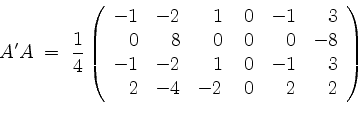 \begin{displaymath}
A'A \;=\; \frac{1}{4}
\left(
\begin{array}{rrrrrr}
-1 & -2 ...
...0 & -1 & 3 \\
2 & -4 & -2 & 0 & 2 & 2 \\
\end{array}\right)
\end{displaymath}
