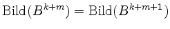 $ \operatorname{Bild}(B^{k+m}) = \operatorname{Bild}(B^{k+m+1})$