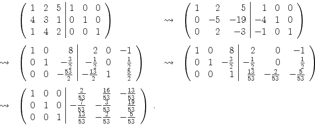 \begin{displaymath}
\begin{array}{llll}
& \left(\begin{array}{rrr\vert rrr}
1 ...
...rac{2}{53} &-\frac{5}{53}\\
\end{array}\right)\; .
\end{array}\end{displaymath}