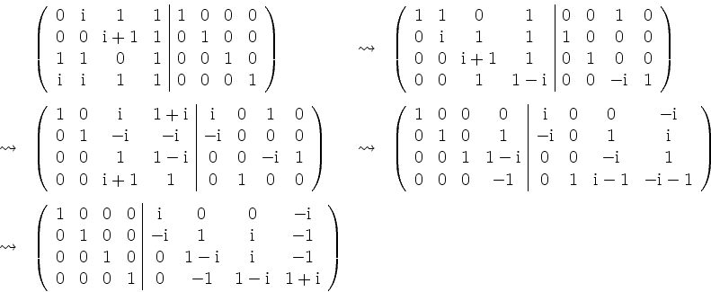\begin{displaymath}
\begin{array}{llll}
& \left(\begin{array}{cccc\vert cccc}
...
...mathrm{i} & 1+\mathrm{i} \\
\end{array}\right) \\
\end{array}\end{displaymath}