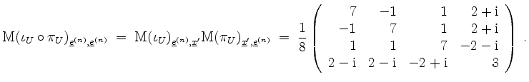 $\displaystyle \mathrm{M}(\iota_U\circ\pi_U)_{\underline{e}^{(n)},\underline{e}^...
...\\
2-\mathrm{i} & 2-\mathrm{i} & -2+\mathrm{i} & 3 \\
\end{array}\right)\; .
$