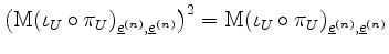 $ \left(\mathrm{M}(\iota_U\circ\pi_U)_{\underline{e}^{(n)},\underline{e}^{(n)}}\right)^2 = \mathrm{M}(\iota_U\circ\pi_U)_{\underline{e}^{(n)},\underline{e}^{(n)}}$