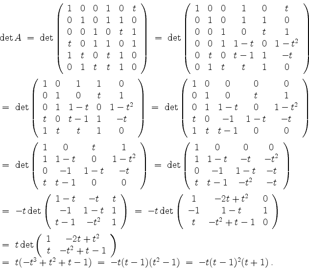 \begin{displaymath}
\begin{array}{l}
\det A
\;=\; \det\left(
\begin{array}{cccc...
...
\;=\; -t(t-1)(t^2-1)
\;=\; -t(t-1)^2(t+1)\; . \\
\end{array}\end{displaymath}