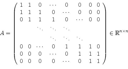 \begin{displaymath}A =
\left(
\begin{array}{cccccccc}
1 & 1 & 0&\cdots & 0 & 0...
...dots & 0& 1 & 1 \\
\end{array}\right)\in\mathbb{R}^{n\times n}\end{displaymath}