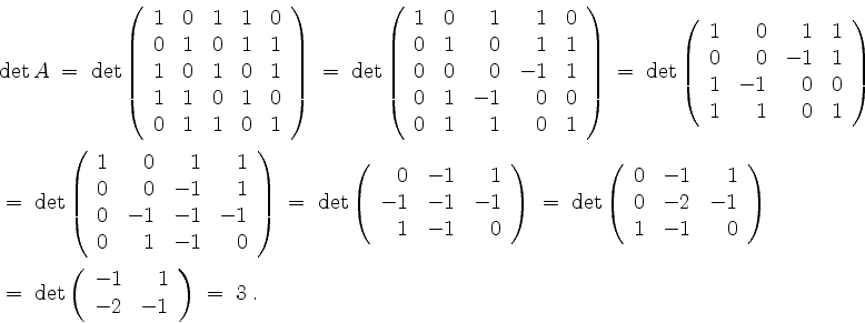 \begin{displaymath}
\begin{array}{l}
\det A \;=\;
\det\left(
\begin{array}{rrrr...
... 1 \\
-2&-1 \\
\end{array}\right)
\;=\; 3\; . \\
\end{array}\end{displaymath}