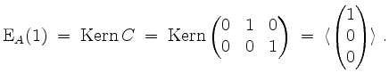 $\displaystyle \mathrm{E}_A(1) \;=\; \operatorname{Kern }C \;=\; \operatorname{K...
...&0&1\end{pmatrix} \;=\; \langle\begin{pmatrix}1\\ 0\\ 0\end{pmatrix}\rangle\;.
$