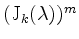 $ (\mathrm{J}_k(\lambda))^m$