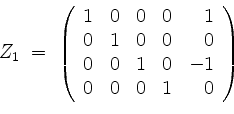 \begin{displaymath}
Z_1 \; =\;
\left(
\begin{array}{rrrrr}
1 & 0 & 0 & 0 & 1 \\ ...
... & 0 & 1 & 0 & -1 \\
0 & 0 & 0 & 1 & 0 \\
\end{array}\right)
\end{displaymath}