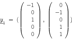 \begin{displaymath}
\underline{y}_1 \; = \;
(
\left(
\begin{array}{r}
-1 \\
0 ...
...ay}{r}
0 \\
-1 \\
0 \\
1 \\
1 \\
\end{array}\right)
)
\end{displaymath}