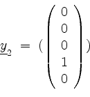 \begin{displaymath}
\underline{y}_2 \; = \;
(
\left(
\begin{array}{r}
0 \\
0 \\
0 \\
1 \\
0 \\
\end{array}\right)
)
\end{displaymath}