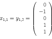 \begin{displaymath}x_{1,1} = y_{1,2} =
\left(
\begin{array}{r}
0 \\
-1 \\
0 \\
1 \\
1 \\
\end{array}\right)\end{displaymath}