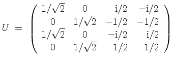 $\displaystyle U \;=\;
\left(\begin{array}{ccrr}
1/\sqrt{2} & 0 & \mathrm{i}/2 &...
...thrm{i}/2 & \mathrm{i}/2 \\
0 & 1/\sqrt{2} & 1/2 & 1/2 \\
\end{array}\right)
$