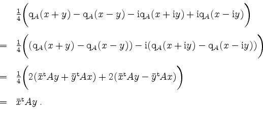\begin{displaymath}
\begin{array}{cl}
& \frac{1}{4}\bigg(\mathrm{q}_A(x+y)-\math...
...x)\bigg)\vspace*{3mm}\\
=&\bar{x}^\mathrm{t} Ay\;.
\end{array}\end{displaymath}