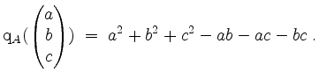 $\displaystyle \mathrm{q}_A(\begin{pmatrix}a\\ b\\ c\end{pmatrix}) \;=\; a^2+b^2+c^2-ab-ac-bc \;.
$