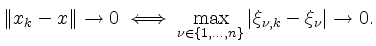 $\displaystyle \Vert x_k - x \Vert \to 0 \iff \max\limits_{\nu\in\{1,\dots,n\}} \vert \xi_{\nu,k} - \xi_\nu \vert \to 0.
$