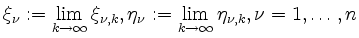 $ \xi_\nu := \lim\limits_{k \to \infty} \xi_{\nu,k},
\eta_\nu := \lim\limits_{k \to \infty} \eta_{\nu,k}, \nu = 1, \ldots, n$