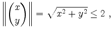 $\displaystyle \left\Vert{x\choose y}\right\Vert=\sqrt{x^2+y^2}\leq 2\;,
$