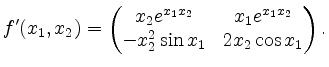 $\displaystyle f'(x_1,x_2) = \begin{pmatrix}
x_2 e^{x_1 x_2} & x_1 e^{x_1 x_2}\\
- x_2^2 \sin x_1 & 2 x_2 \cos x_1
\end{pmatrix}.
$