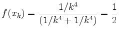 $\displaystyle f(x_k) = \frac{1/k^4}{(1/k^4 + 1/k^4)} = \frac{1}{2}
$
