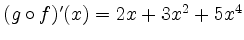 $ (g\circ f)'(x) = 2x + 3x^2 + 5x^4$