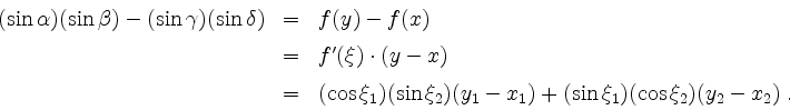 \begin{displaymath}
\begin{array}{rcl}
(\sin\alpha)(\sin\beta)-(\sin\gamma)(\sin...
...n\xi_2)(y_1-x_1)+(\sin\xi_1)(\cos\xi_2)(y_2-x_2)\;.
\end{array}\end{displaymath}