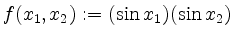 $ f(x_1,x_2):=(\sin x_1)(\sin x_2)$