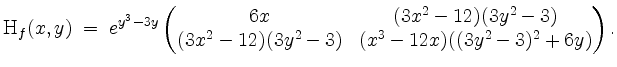 $\displaystyle \mathrm{H}_f(x,y) \; = \;
e^{y^3 - 3 y}
\begin{pmatrix}
6x & (3 x...
...\
(3 x^2 - 12) (3 y^2 -3) & (x^3 - 12 x) ( (3 y^2 -3)^2 + 6y )
\end{pmatrix}.
$