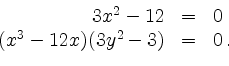 \begin{displaymath}
\begin{array}{rcl}
3x^2 - 12 & = & 0 \\
(x^3 -12 x) (3 y^2 - 3) & = & 0\,. \\
\end{array}\end{displaymath}