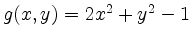 $ g(x,y) = 2 x^2 + y^2 - 1$