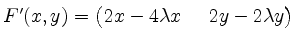 $ F'(x,y) = \begin{pmatrix}2x - 4\lambda x\; & \; 2y - 2\lambda y\end{pmatrix}$