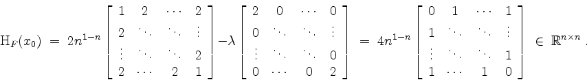 \begin{displaymath}
\mathrm{H}_{F}(x_0) \;=\; 2 n^{1-n}
\left[
\begin{array}{ccc...
... 0 \\
\end{array}\right]
\; \in\; \mathbb{R}^{n\times n}\; .
\end{displaymath}