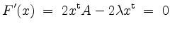 $\displaystyle F'(x) \;=\; 2x^\mathrm{t} A - 2\lambda x^\mathrm{t} \;=\; 0
$