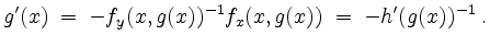 $\displaystyle g'(x) \;=\; - f_y(x,g(x))^{-1} f_x(x,g(x)) \;=\; -h'(g(x))^{-1} \; .
$