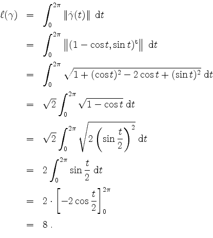 \begin{displaymath}
\begin{array}{rcl}
\ell(\gamma)
&=& \displaystyle\int_0^{2\p...
...frac{t}{2}\right]_0^{2\pi}\vspace*{2mm}\\
&=& 8\;.
\end{array}\end{displaymath}