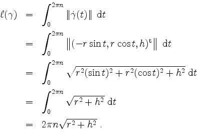 \begin{displaymath}
\begin{array}{rcl}
\ell(\gamma)
&=& \displaystyle\int_0^{2\p...
...hrm{d}t\vspace*{2mm}\\
&=& 2\pi n\sqrt{r^2+h^2}\;.
\end{array}\end{displaymath}