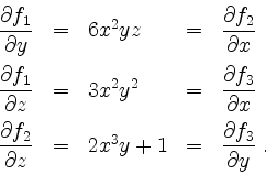 \begin{displaymath}
\begin{array}{rclcl}
\dfrac{\partial f_1}{\partial y} &=& 6x...
...&=& 2x^3y+1 &=& \dfrac{\partial f_3}{\partial y}\;.
\end{array}\end{displaymath}