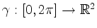 $ \gamma:[0,2\pi]\to\mathbb{R}^2$